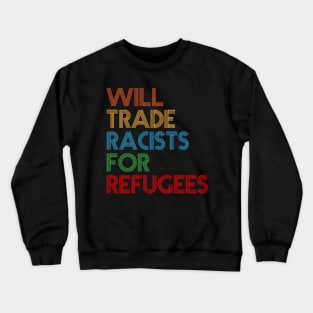 Will Trade Racists For Refugees Crewneck Sweatshirt